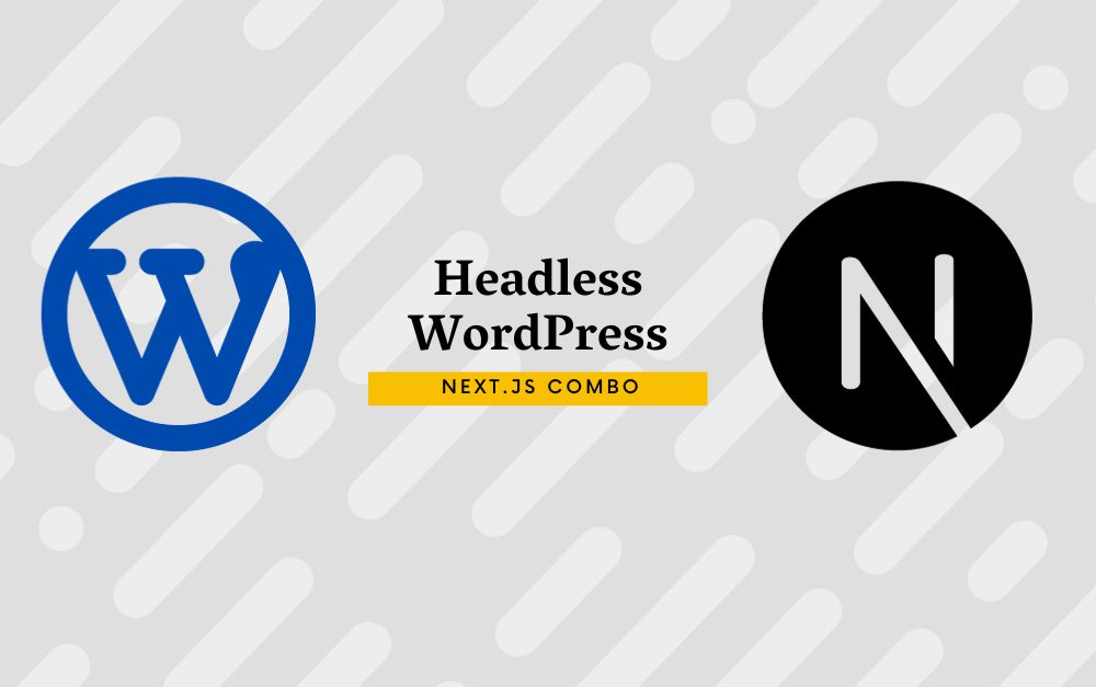 The Ultimate Guide to the Headless WordPress Next.js Combo: Using WP as an API for a Next.js App